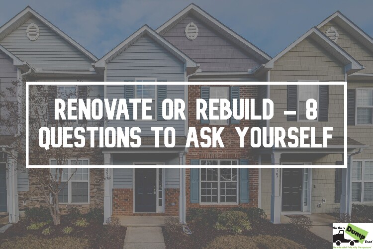 Renovate Or Rebuild - 8 Questions To Ask Yourself